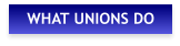 WHAT UNIONS DO