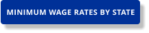 MINIMUM WAGE RATES BY STATE